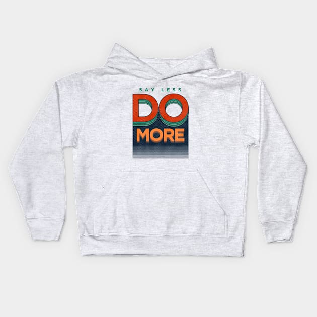 Say Less Do More Kids Hoodie by jbzky